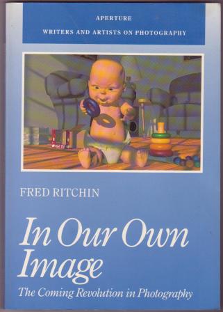 In Our Own Image: The Coming Revolution in Photography. How computer technology is changing our view of the world