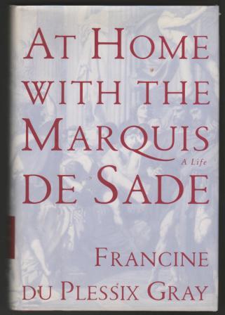 At Home with the Marquis de Sade: A Life