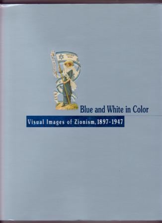 Blue and White in Color: Visual Images of Zionism, 1897-1947