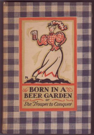 Born in a Beer Garden or, She Troupes to Conquer