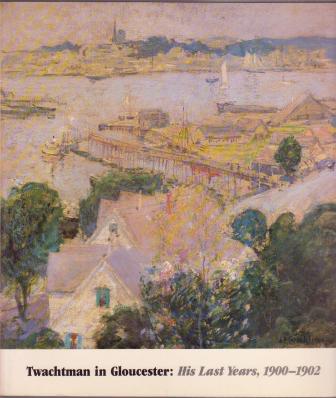 Twachtman in Gloucester: His Last Years, 1900-1902
