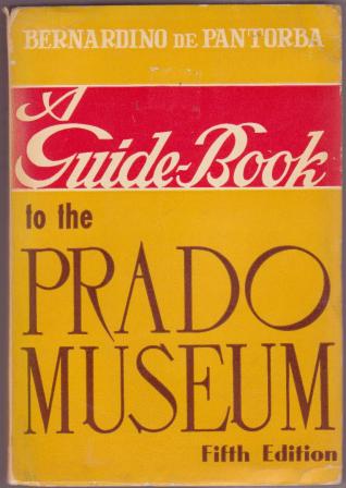 A Guide-Book to the Prado Museum, including a Commentary and General Historical Information