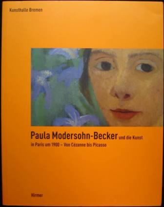 Paula Modersohn-Becker und die Kunst in Paris um 1900 - Von Czanne bis Picasso
