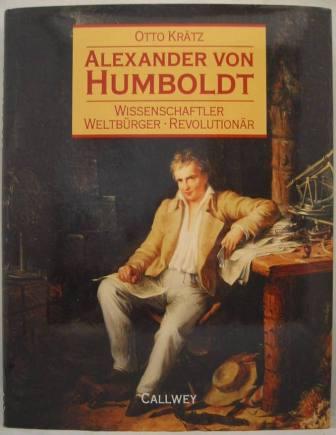 Alexander von Humboldt: Wissenschaftler, Weltbrger, Revolutionr