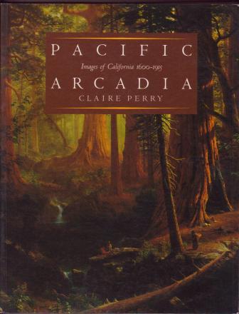 Pacific Arcadia: Images of California, 1600-1915