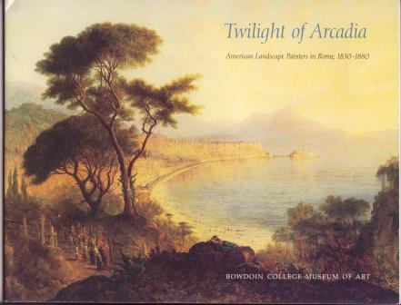 Twilight of Arcadia: American Landscape Painters in Rome, 1830-1880