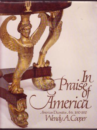 In Praise of America: American Decorative Arts, 1650-1830 / Fifty Years of Discovery Since the 1929 Girl Scouts Loan Exhibition