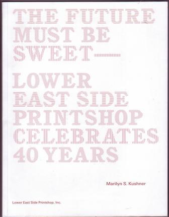The Future Must Be Sweet --- Lower East Side Printshop Celebrates 40 Years