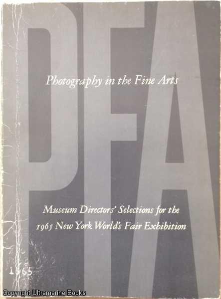 Photography in the Fine Arts: Museum Directors' Selections for the 1965 New York World's Fair Exhibition