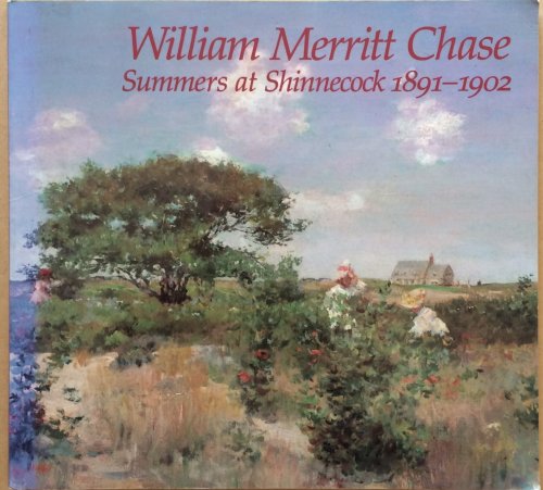 William Merritt Chase: Summers at Shinnecock 1891-1902