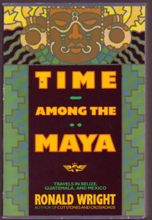 Time Among the Maya: Travels in Belize, Guatemala, and Mexico