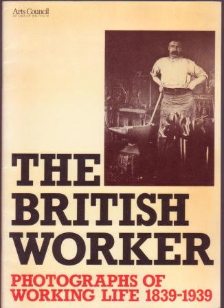 The British Worker: Photographs of Working Life 1839-1939