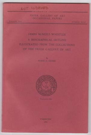 James McNeill Whistler, A Biogrpahical Outline - Illustrated from the Collections of the Freer Gallery of Art