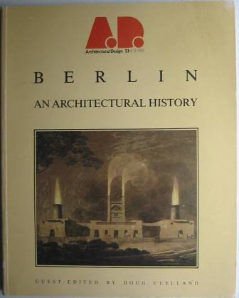 Berlin - An Architectural History: AD Profile 50. (AD Magazine Vol. 53, No. 11/12, 1983)