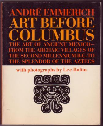Art Before Columbus: The art of ancient Mexico - from the archaic villages of the second millennium B.C. to the splendor of the Aztecs