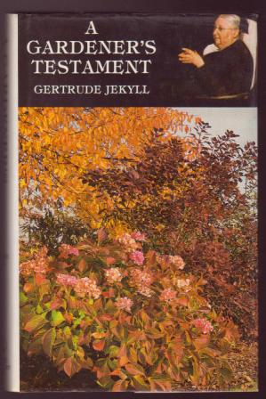 A Gardener's Testament: A Selection of Articles and Notes by Gertrude Jekyll