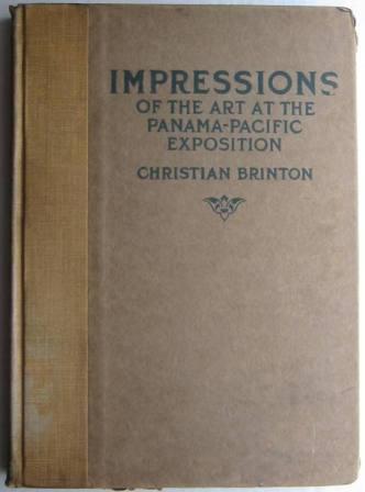 Impressions of the Art at the Panama-Pacific Exposition - With a Chapter on the San Diego Exposition and an Introductory Essay on the Modern Spirit in Contemporary Painting
