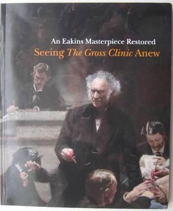 An Eakins Masterpiece Restored: Seeing the Gross Clinic Anew