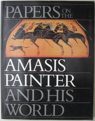 The Amasis Painter and His World: Vase Painting in Sixth-Century B.C. Athens