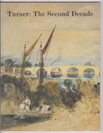 Turner: The Second Decade, Watercolors and Drawings . 1800-1810; Turner: The Fourth Decade, Watercolours 1820-1830
