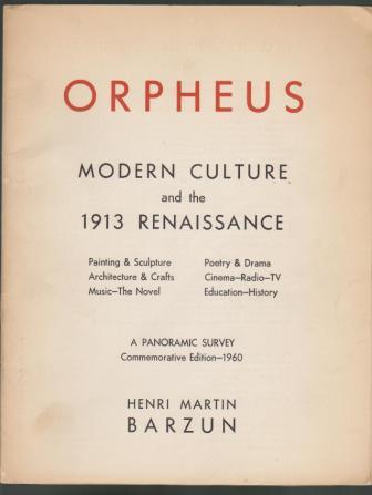 Orpheus, Modern Culture and the 1913 Renaissance [ Painting & Sculpture, Architecture & Crafts, Music-The Novel, Poetry & Drama, Cinema-Radio-TV, Education-History] A Panoramic Survey, Commemorative Edition-1960