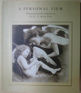 A Personal View: Photography in the Collection of Paul F. Walter