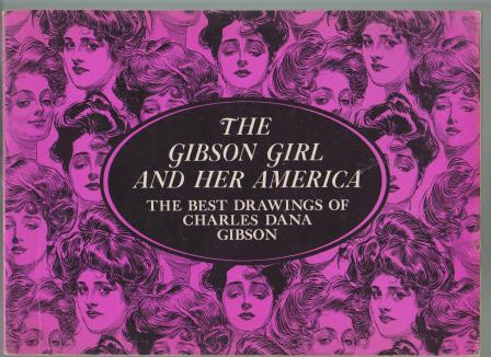 The Gibson Girl and Her America: The Best Drawings of Chrales Dana Gibson