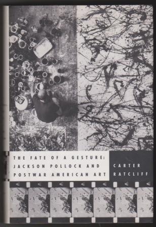 The Fate of a Gesture: Jackson Pollock and Postwar American Art