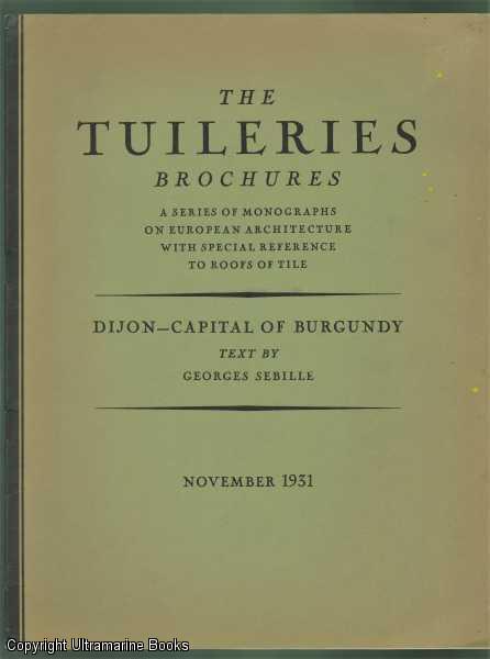 Dijon - Capital of Burgundy. The Tuilleries Brochures, Volume III, Number 6, November, 1931
