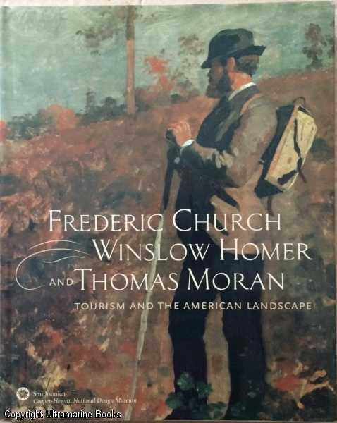Frederic Church, Winslow Homer and Thomas Moran: Tourism and the American Landscape