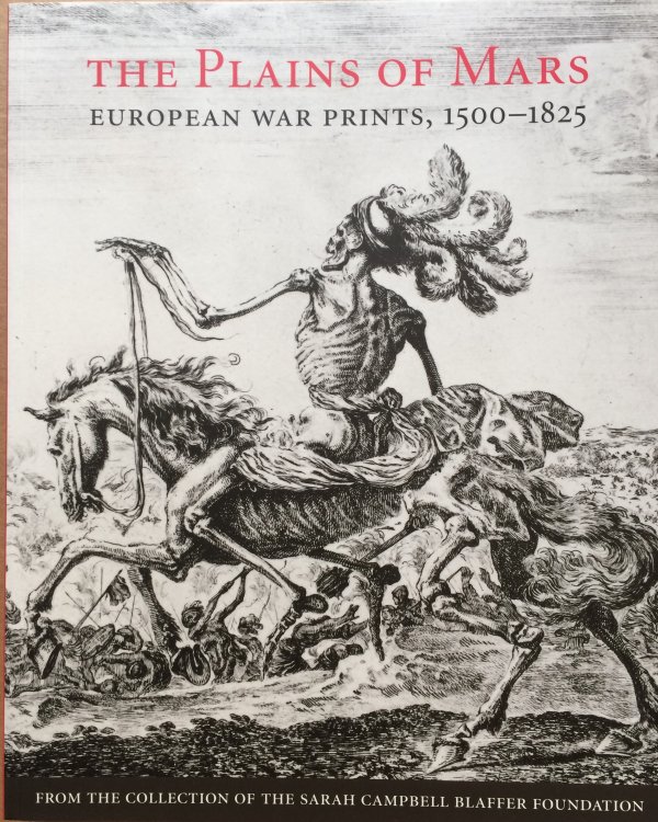 The Plains of Mars: European War Prints, 1500-1825, from the Collection of the Sarah Campbell Blaffer Foundation