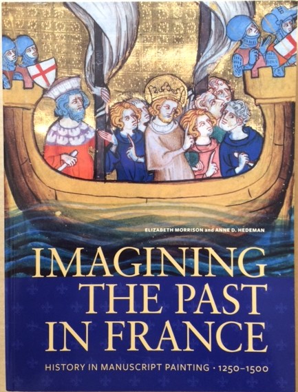 Imagining the Past in France: History in Manuscript Painting 1250-1500
