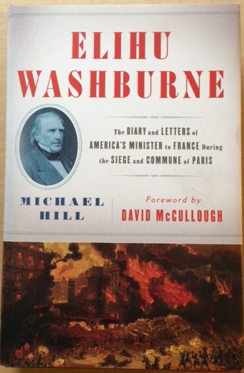 Elihu Washburne: The Diary and Letters of America's Minister to France During the Siege and Commune of Paris