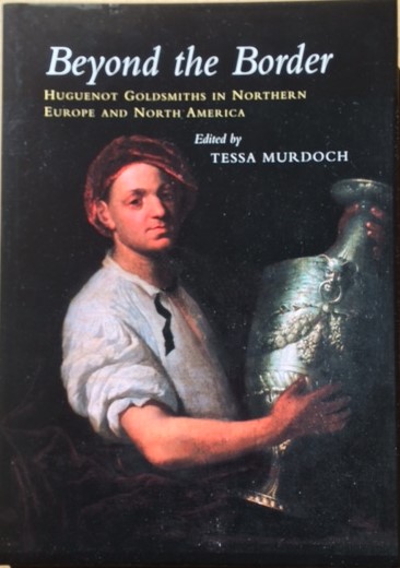 Beyond the Border, Huguenot Goldsmiths in Northern Europe and North America