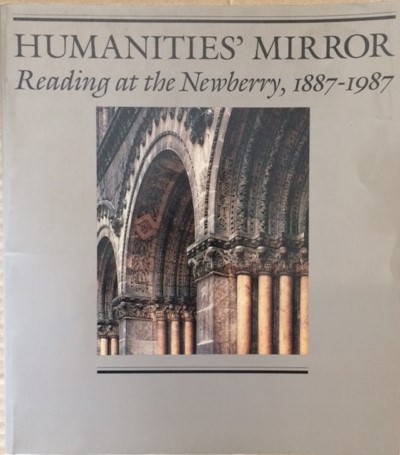 Humanities' Mirror: Reading at the Newberry, 1887-1987