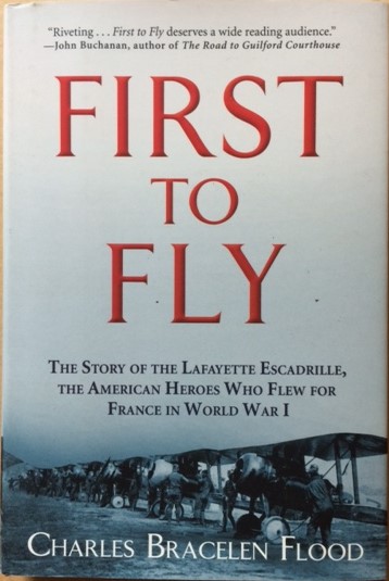 First to Fly. The Story of the Lafayette Escadrille, the American Heroes Who Flew for France in World War I