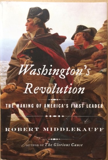 Washington's Revolution, The Making of America's First Leader