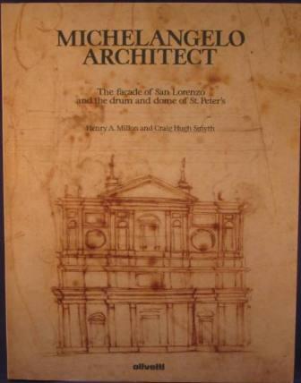 Michelangelo Architect: The facade of San Lorenzo and the drum and dome of St. Peter's