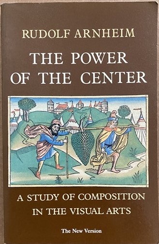 The Power of the Center: A Study of Composition in the Visual Arts (The New Version)