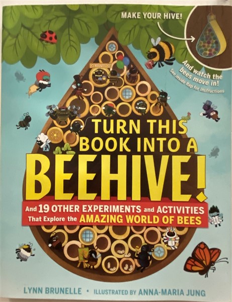 Turn This Book Into a Beehive! And 19 Other Experiments and Activities That Explore the Amazing World of Bees
