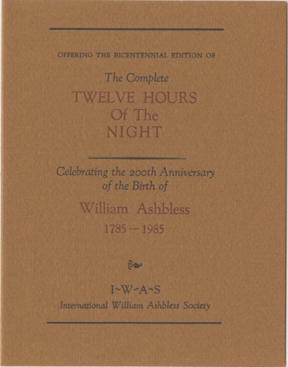 THE COMPLETE TWELVE HOURS OF THE NIGHT: Celebrating the 200th Anniversary of the Birth of William Ashbless 1785-1985. Signed by 3!