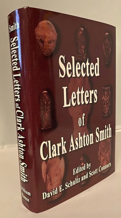 SELECTED LETTERS OF CLARK ASHTON SMITH. Arkham House, Sauk City, 2003. First Edition.