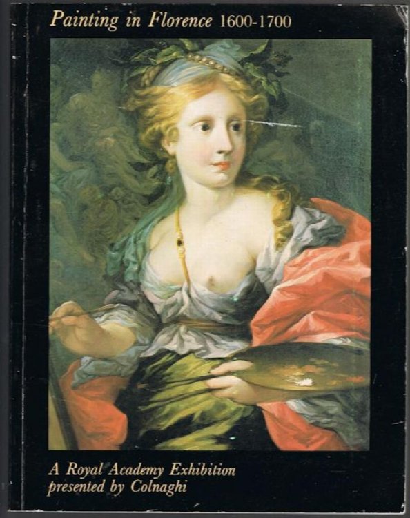 Painting in Florence 1600-1700: A Royal Academy Exhibition Presented By Colnaghi