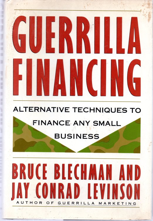 Guerrilla Financing: Alternative Techniques to Finance Any Small Business