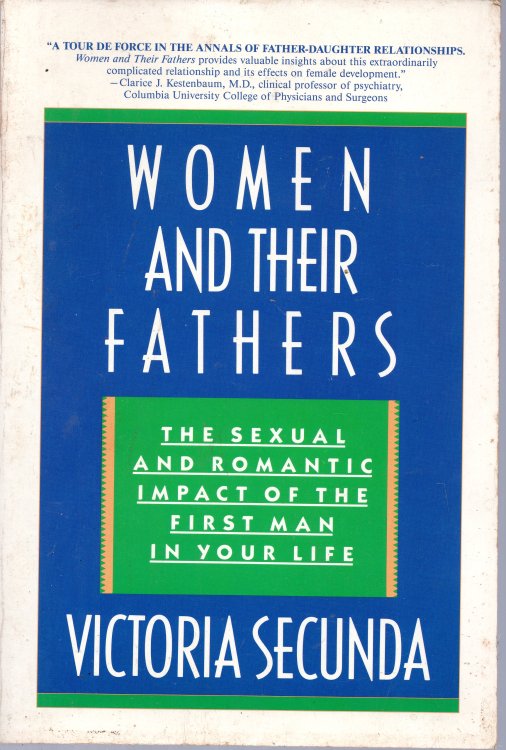 Women and Their Fathers: The Sexual and Romantic Impact of the First Man in Your Life