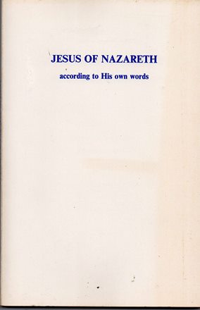 Jesus of Nazareth According To His Own Words