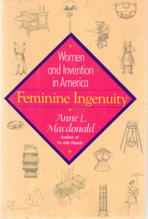Feminine Ingenuity: Women And Invention In America