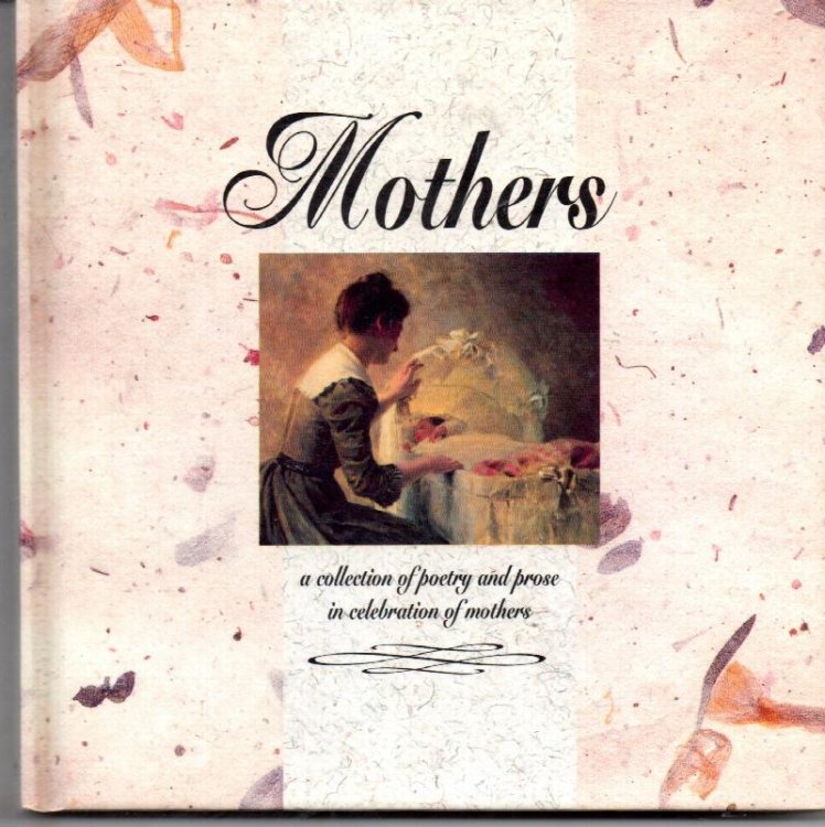 Mothers: A Collection of Poetry and Prose In Celebration of Mothers
