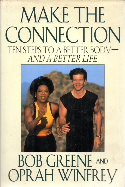 Make The Connection: Ten Steps To a Better Body-And A Better Life