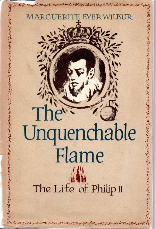 The Unquenchable Flame: The Life Of Philip II